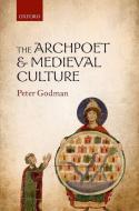 The Archpoet and Medieval Culture di Peter Godman edito da OXFORD UNIV PR