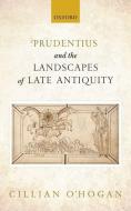 Prudentius and the Landscapes of Late Antiquity di Cillian O'Hogan edito da OUP Oxford