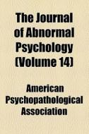 The Journal Of Abnormal Psychology (volume 14) di Morton Prince, American Psychopathological Association edito da General Books Llc