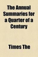 The Annual Summaries For A Quarter Of A Century di Times The edito da General Books Llc