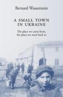 A Small Town In Ukraine di Bernard Wasserstein edito da Penguin Books Ltd