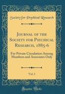 Journal of the Society for Psychical Research, 1885-6, Vol. 2: For Private Circulation Among Members and Associates Only (Classic Reprint) di Society for Psychical Research edito da Forgotten Books