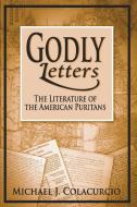 Godly Letters di Michael J. Colacurcio edito da University of Notre Dame Press