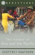 The Future of Asia and the Pacific di Geoffrey Hawthorn edito da Orion Publishing Group