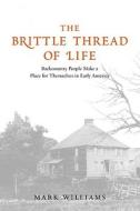 Williams, M: The Brittle Thread of Life di Mark Williams edito da Yale University Press