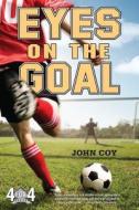 Eyes on the Goal di John Coy edito da SQUARE FISH