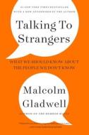 Talking to Strangers: What We Should Know about the People We Don't Know di Malcolm Gladwell edito da BACK BAY BOOKS