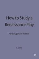 How to Study a Renaissance Play di Chris Coles edito da Red Globe Press