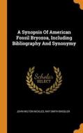 A Synopsis Of American Fossil Bryozoa, Including Bibliography And Synonymy di John Milton Nickles edito da Franklin Classics
