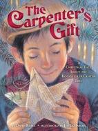 The Carpenter's Gift: A Christmas Tale about the Rockefeller Center Tree di David Rubel edito da RANDOM HOUSE