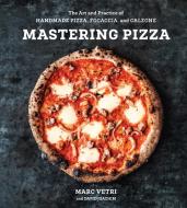 Mastering Pizza di Marc Vetri, David Joachim edito da Ten Speed Press