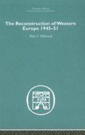 The Reconstruction Of Western Europe 1945-1951 di Alan S. Milward edito da Taylor & Francis Ltd