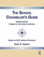 The School Counselor's Guide di Mark D. Nelson edito da Taylor & Francis Ltd