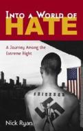Into a World of Hate: A Journey Among the Extreme Right di Nick Ryan edito da Routledge