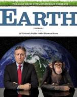 The Daily Show with Jon Stewart Presents Earth (the Book): A Visitor's Guide to the Human Race di Jon Stewart edito da Grand Central Publishing