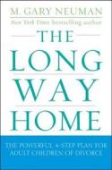 The Long Way Home: The Powerful 4-Step Plan for Adult Children of Divorce di M. Gary Neuman edito da WILEY