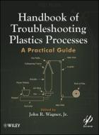 Handbook of Troubleshooting Plastics Processes di John R. Wagner Jr. edito da John Wiley & Sons