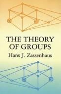 The Theory Of Groups di Hans Zassenhaus edito da Dover Publications Inc.