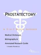 Prostatectomy - A Medical Dictionary, Bibliography, And Annotated Research Guide To Internet References di Icon Health Publications edito da Icon Group International