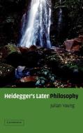 Heidegger's Later Philosophy di Julian Young, Young Julian edito da Cambridge University Press