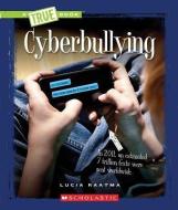 Cyberbullying (A True Book: Guides to Life) di Lucia Raatma edito da Scholastic Inc.