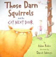 Those Darn Squirrels and the Cat Next Door di Adam Rubin edito da CLARION BOOKS