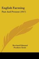 English Farming: Past and Present (1917) di Rowland Edmund Prothero Ernle edito da Kessinger Publishing