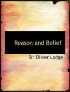 Reason and Belief di Sir Oliver Lodge edito da BiblioLife