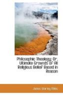 Philosophic Theology di James Warley Miles edito da Bibliolife