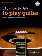 It's Never Too Late To Play Guitar di James Longworth, Nick Walker edito da Faber Music Ltd