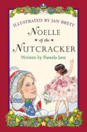 Noelle of the Nutcracker di Pamela Jane edito da HOUGHTON MIFFLIN