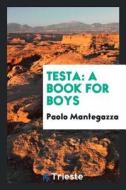 Testa: A Book for Boys di Paolo Mantegazza edito da LIGHTNING SOURCE INC