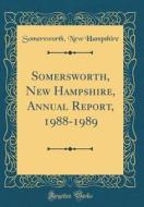 Somersworth, New Hampshire, Annual Report, 1988-1989 (Classic Reprint) di Somersworth New Hampshire edito da Forgotten Books