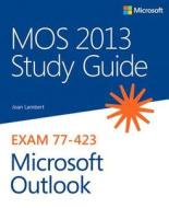 Mos 2013 Study Guide For Microsoft Outlook di Joan Lambert edito da Microsoft Press,u.s.