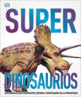 Super Dinosaur Encyclopedia: The Biggest, Fastest, Coolest Prehistoric Creatures di Dk edito da DK PUB