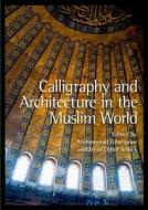 Calligraphy And Architecture In The Muslim World di Mohammad Gharipour, Irvin Cemil Schick edito da Edinburgh University Press