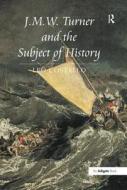 J.m.w. Turner And The Subject Of History di Leo Costello edito da Taylor & Francis Ltd