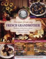 Recipes from my French grandmother di Carole Clements, Elizabeth Wolf-Cohen edito da Anness Publishing