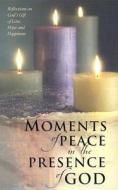 Moments of Peace in the Presence of God edito da Bethany House Publishers