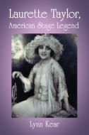 Kear, L:  Laurette Taylor, American Stage Legend di Lynn Kear edito da McFarland