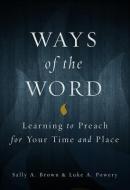 Ways of the Word di Sally A. Brown, Luke A. Powery edito da Fortress Press,U.S.