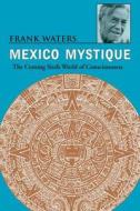 Mexico Mystique di Frank Waters edito da Ohio University Press