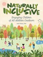 Naturally Inclusive: Engaging Children of All Abilities Outdoors di Ruth Wilson edito da GRYPHON HOUSE