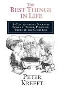 The Best Things in Life: A Contemporary Socrates Looks at Power, Pleasure, Truth the Good Life di Peter Kreeft edito da INTER VARSITY PR
