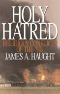 Holy Hatred di James A. Haught, James A. Haugt edito da PROMETHEUS BOOKS