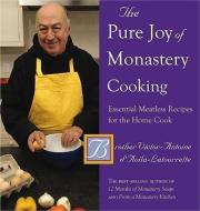 The Pure Joy of Monastery Cooking: Essential Meatless Recipes for the Home Cook di Victor-Antoine D'Avila-Latourrette edito da COUNTRYMAN PR