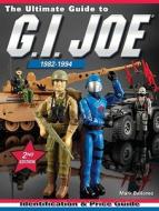 The Ultimate Guide to G.I. Joe 1982-1994: Identification & Price Guide di Mark Bellomo edito da Krause Publications