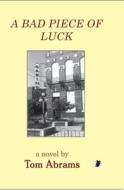 A Bad Piece of Luck di Tom Abrams edito da Livingston Press (AL)