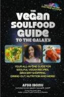 The Vegan Soulfood Guide To The Galaxy di Afya Ibomu edito da Boss Up, Incorporated