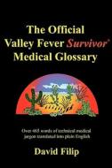 The Official Valley Fever Survivor Medical Glossary di David Filip edito da Golden Phoenix Books